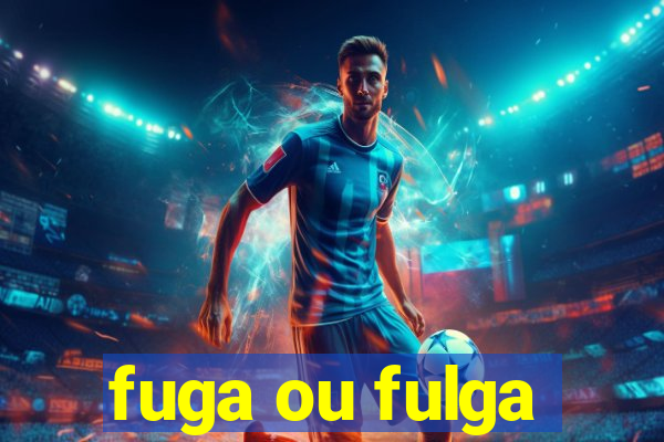 fuga ou fulga